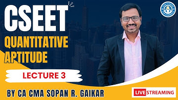 CSEET l Quantitative Aptitude l Lecture 3 l CA CMA Sopan R. Gaikar