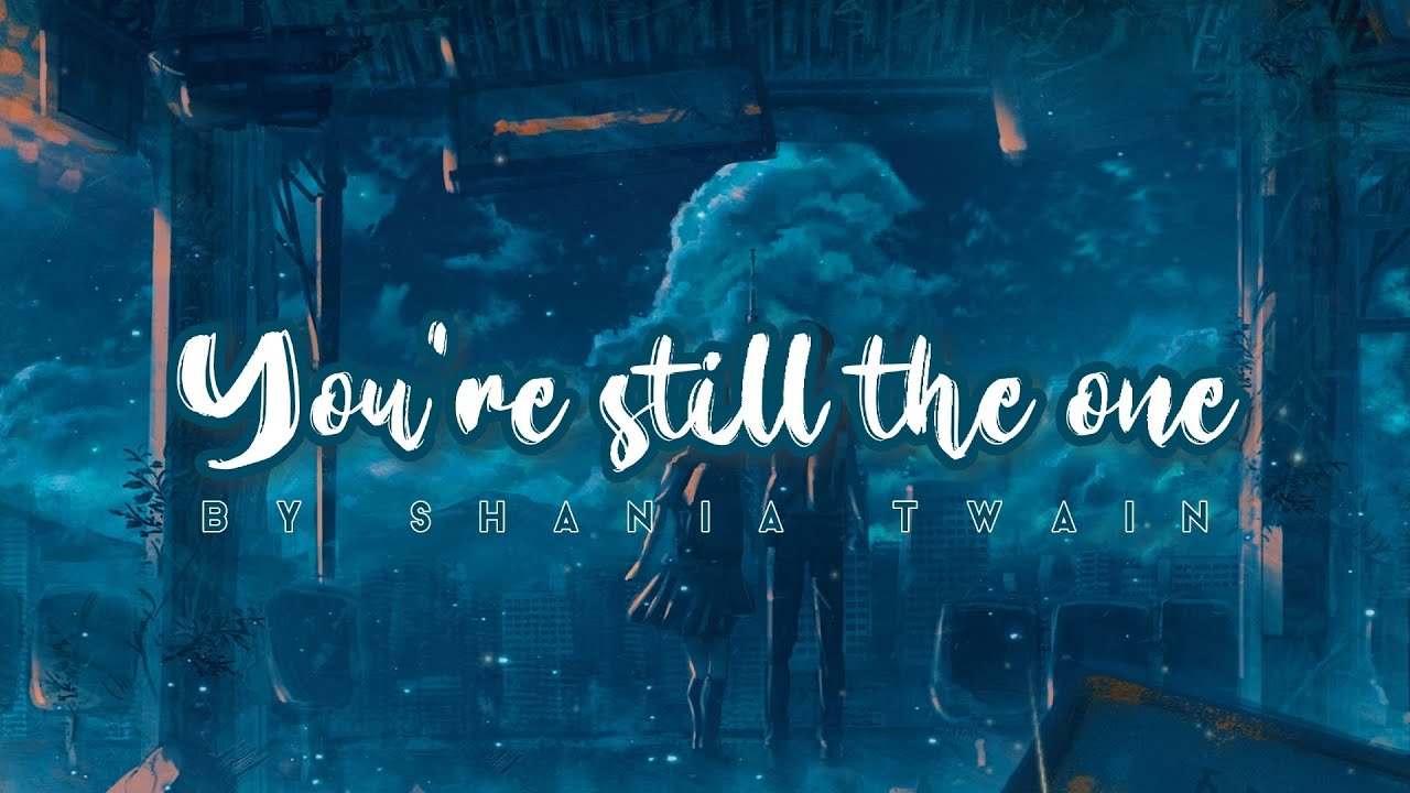 Shania Twain - You're still the one (Lyric Video) - YouTube Music