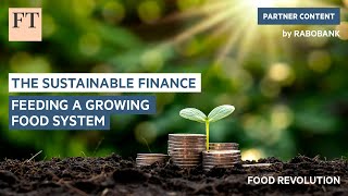 The sustainable finance feeding a growing food system | FT Food Revolution