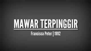 Mawar Terpinggir | Francisca Peter lirik