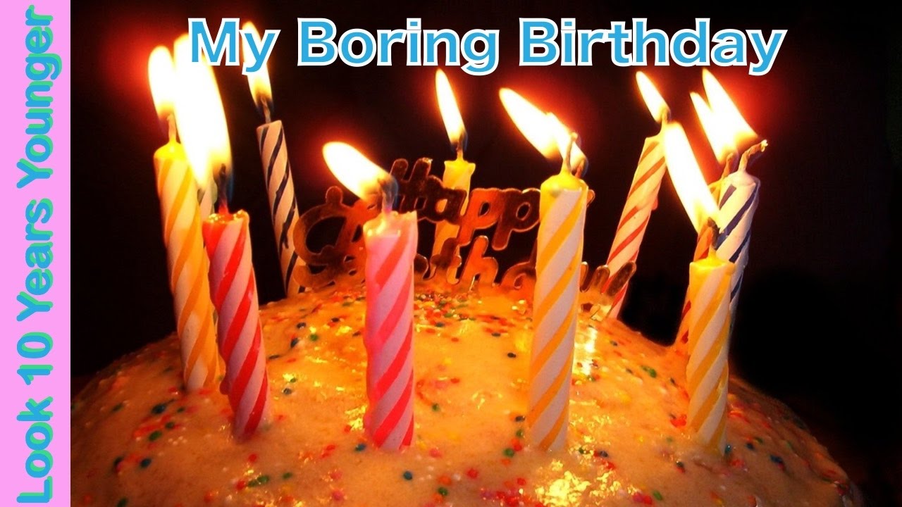 My Boring Birthday - YouTube