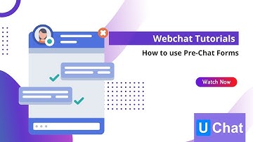 Webchat- How to set up and customize your pre-chat forms