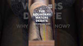 The Boundary Waters Debate Why Here and Now