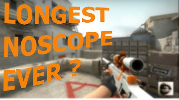 THE LONGEST NO SCOPE IN CS GO ?