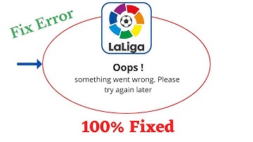 Fix Laliga Oops Something Went Wrong Error. Please Try Again Later Problem Error Solved