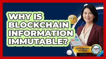 Why Is Blockchain Information Immutable?