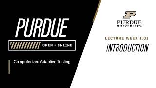 Computerized Adaptive Testing | L1.1 Introduction | Purdue University