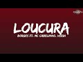 Borges - Loucura ft. MC Cabelinho, Veigh (Letra/Legendado)