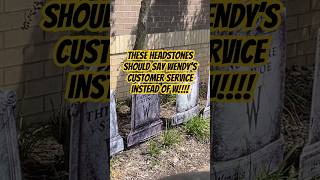 These Headstones should say Wendy’s Customer service instead of W!!!! Profile