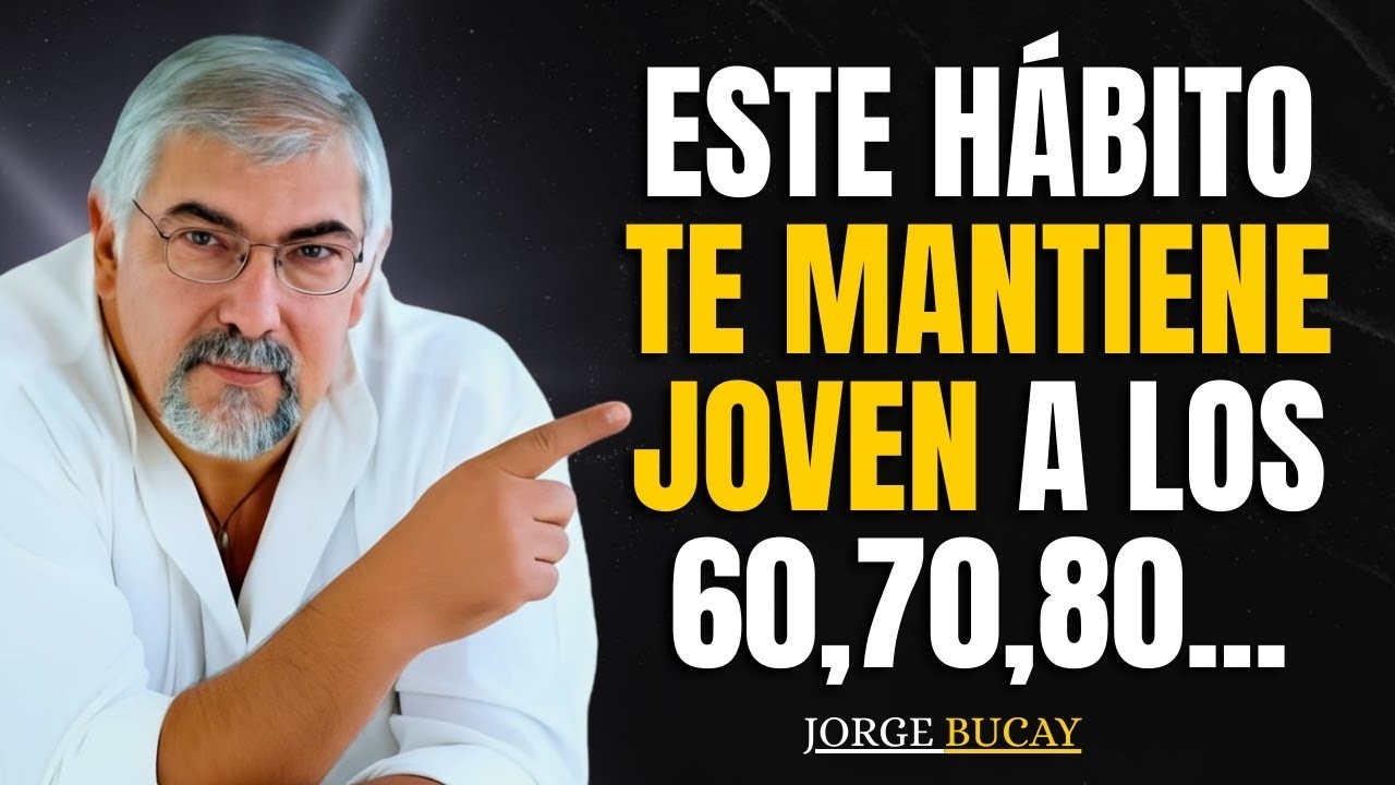 Estos Hábitos te Harán Sentir 10 Años Más JOVEN en la Vejez | Jorge Bucay