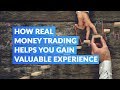 How Real Money Trading Helps You Gain Valuable Experience