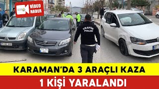 Karaman Da 3 Araçlı Kaza 1 Yaralı