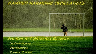 Damped Harmonic Oscillations | Solution to Differential Equation | Under, Over & Critical Damping