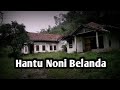 HANTU NONI BELANDA PENUNGGU RUMAH ANGKER PURWOKERTO!