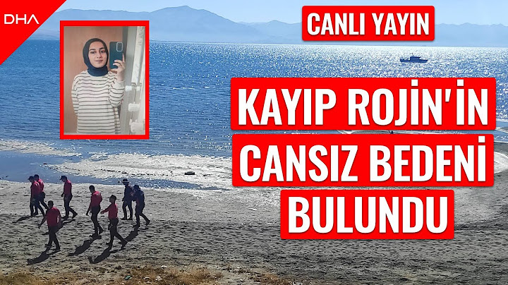CANLI I Van'da kaybolan Rojin'in 18'inci günde cansız bedeni bulundu