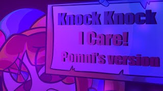 Knock Knock I Care || (Pomni’s Vers)