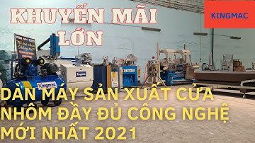 Dàn máy sản xuất cửa nhôm đầy đủ công nghệ mới nhất 2021 Lh Mr Bằng 0902143788