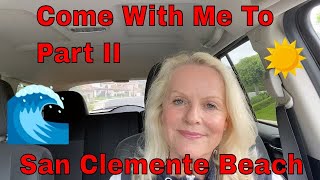 Part II - Come with Me to San Clemente State Beach California