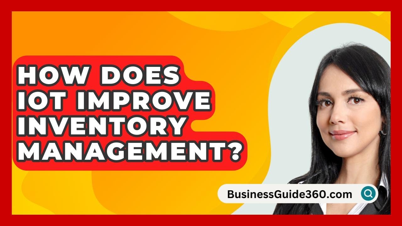 How Does IoT Improve Inventory Management? - BusinessGuide360.com