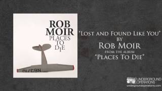 Watch Rob Moir Lost And Found Like You video