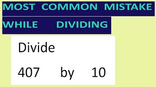 Divide     407      by     10     Most   common  mistake  while   dividing