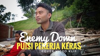 PUISI PEKERJA KERAS - ENEMY DOWN ( cover video clip )