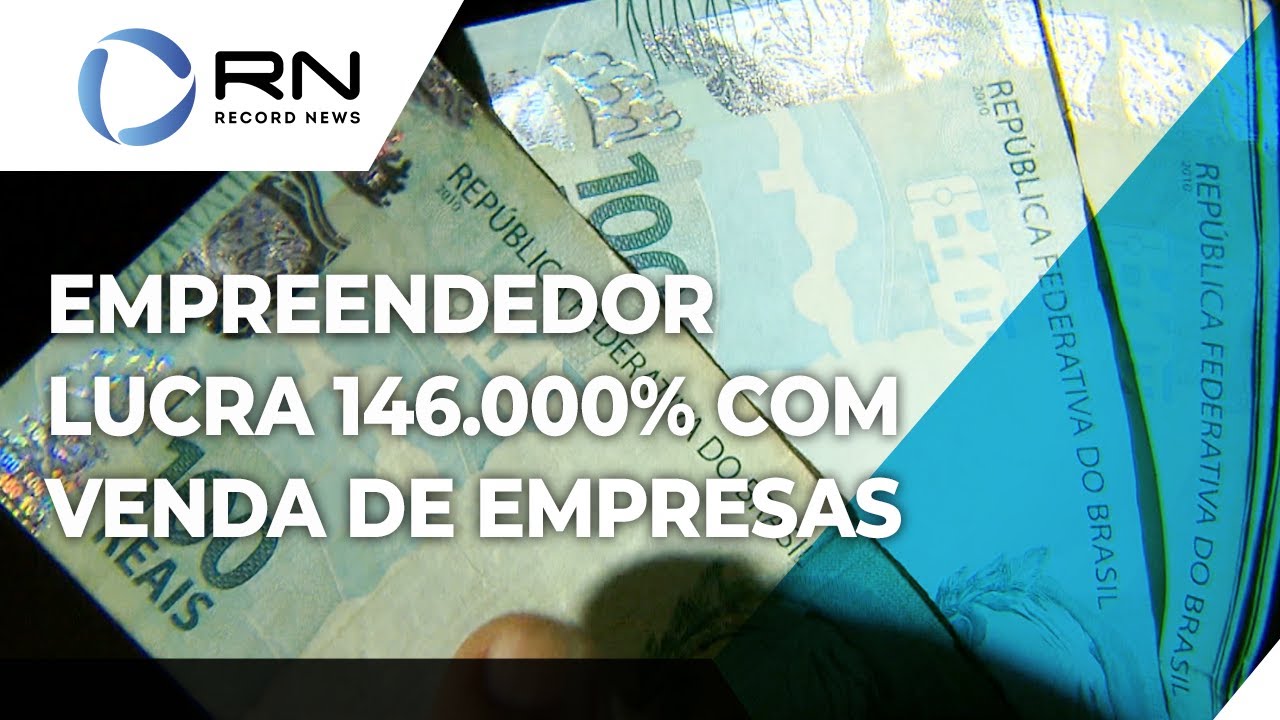 Empreendedor lucra 146.000% em venda de empresas