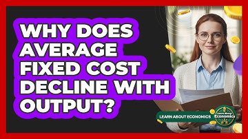 Why Does Average Fixed Cost Decline With Output?