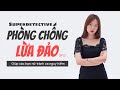 Super Detective | Phòng chống lừa đảo sp2