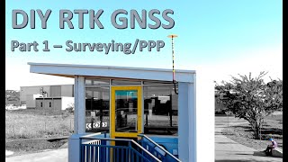 DIY RTK GNSS: Part 1 - Surveying/PPP