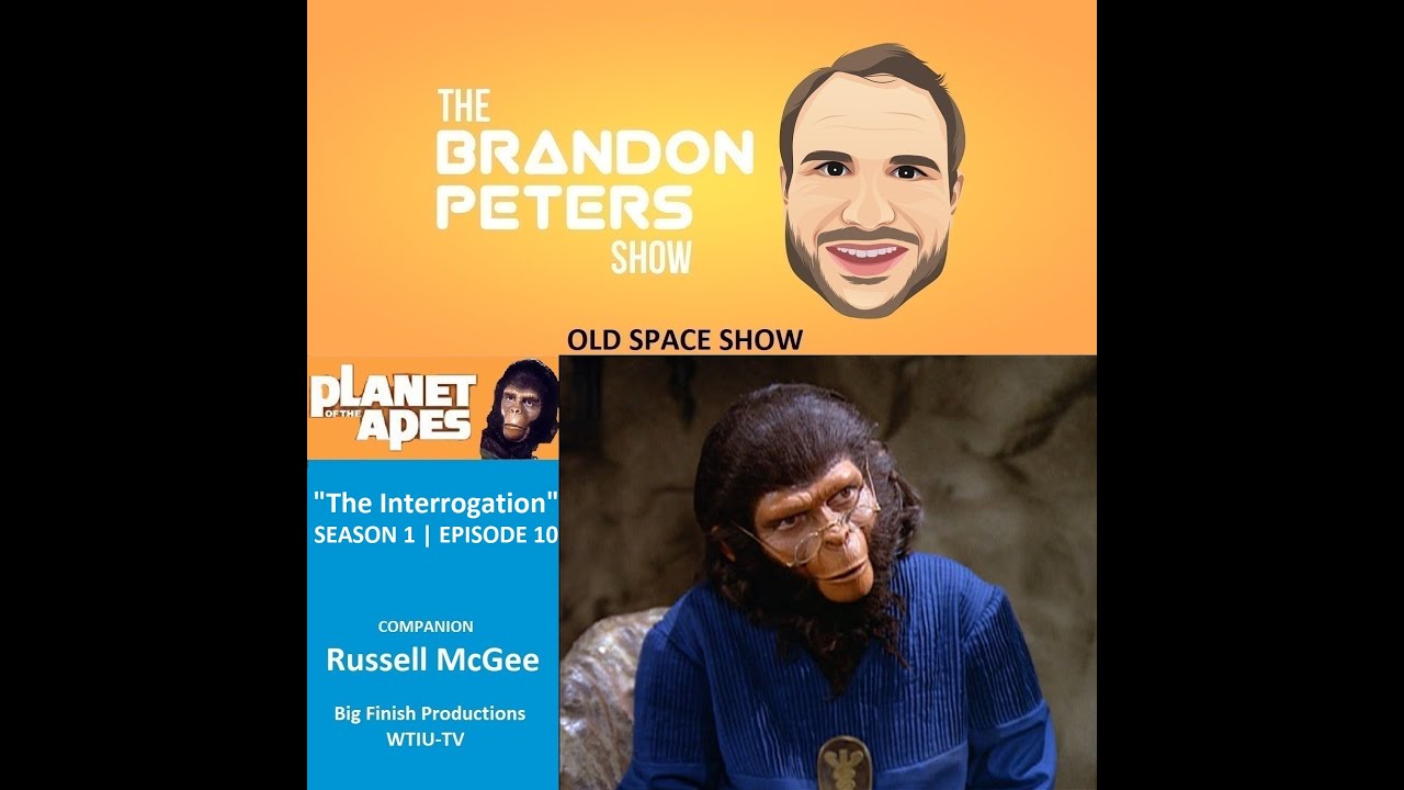 The Brandon Peters Show - Old Space Show - Planet of the Apes "The Interrogation" with Russell McGee