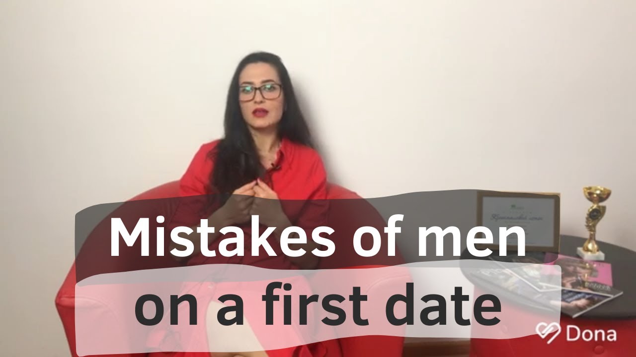Date Mistakes. First date. Mistakes of men on a first date #dona # ...