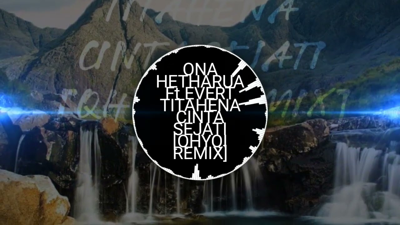ONA HETHARUA Ft EVERT TITAHENA  CINTA SEJATI [QHYQI REMIX]