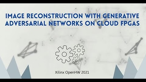 Accelerated Image Reconstruction using Generative Adversarial Networks on Cloud FPGAs - xohw21-152