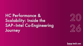 HC Performance and Scalability: Inside the SAP Intel Co-Engineering Journey | HANA Tech Con 2026