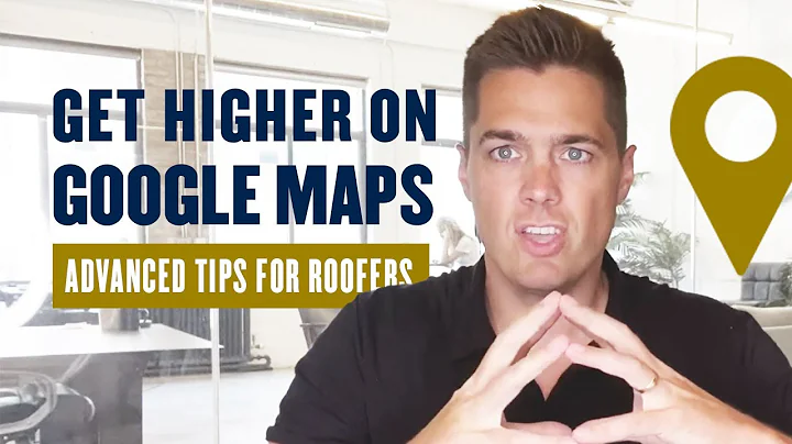 Get Higher on Google Maps: Advanced Tactics for Roofers