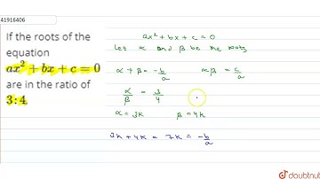 If the roots of the equation ax^(2) + bx + c = 0 are in the ratio of 3 : 4,  | 9 | QUADRATIC EXP...