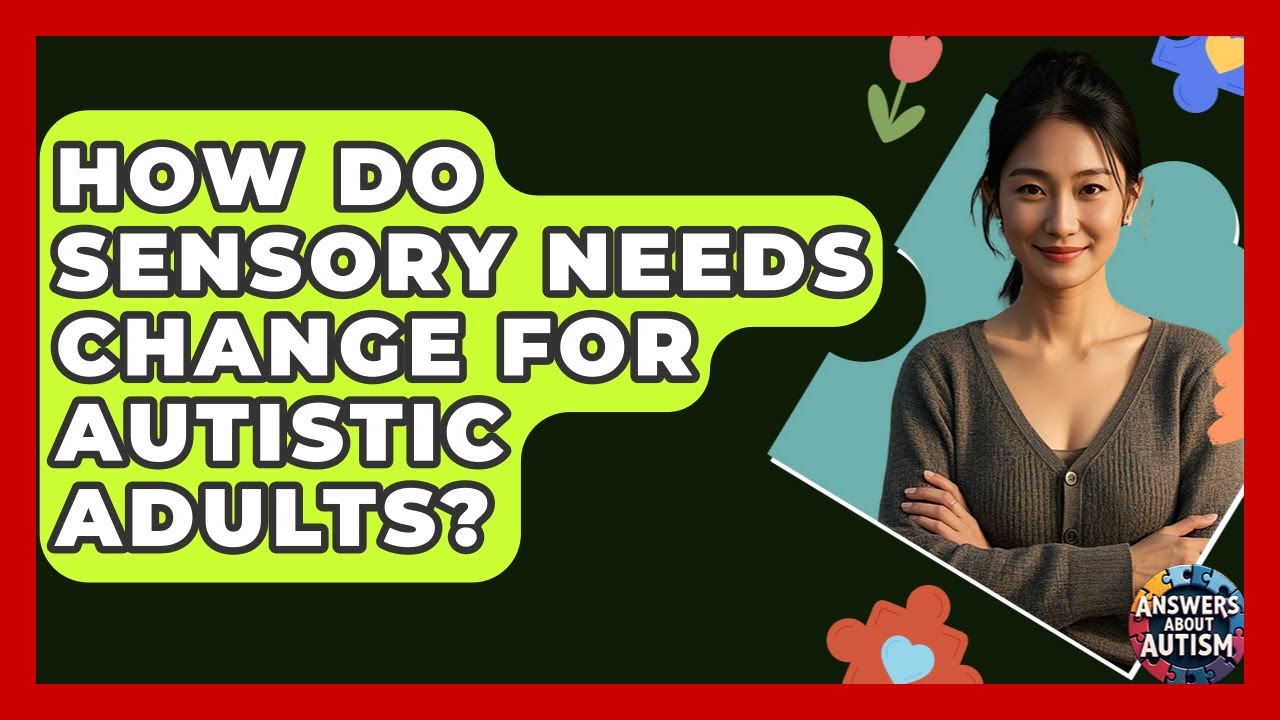 How Do Sensory Needs Change For Autistic Adults? - Answers About Autism