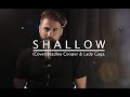 Shallow  lady gaga bradley cooper a star is bornniramsin cover