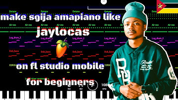 how to make sgija [amapiano] like [jaylokas] on [fl studio mobile] for [beginners] [full tutorial]