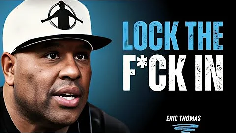 LOCK THE F*CK IN || Best Motivational Speech By Eric Thomas