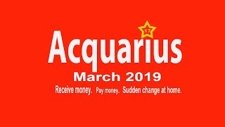 Acquarius March. Good news. Receiving money. Home. Lease.