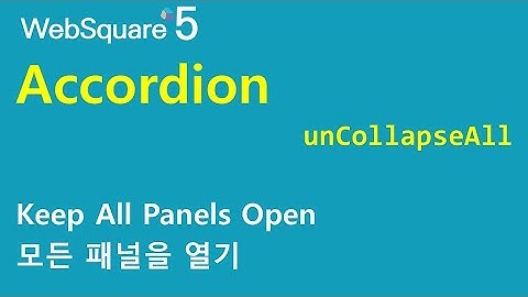 Accordion - unCollapseAll | Accordion | WebSquare5 - Quick Guide