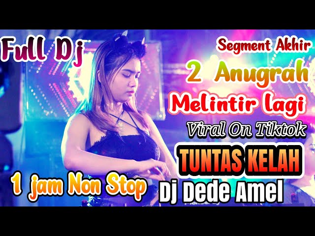 KITO MELINTIR LAGI BRO | TUNTASKELAH | SEGMENT AKHIR FULL DJ | 2 ANUGRAH | WITH DEDE AMEL THE BEST class=