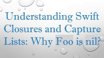 Understanding Swift Closures and Capture Lists: Why Foo is nil?