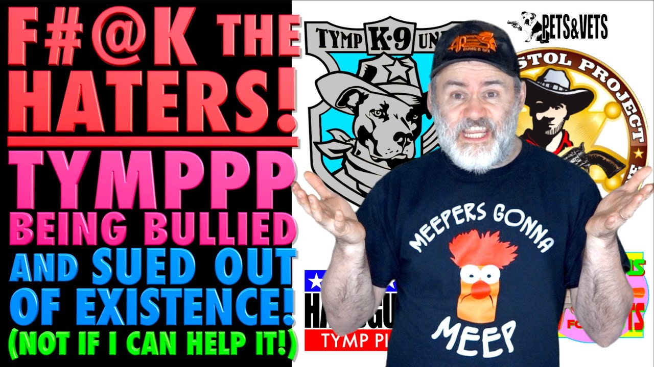 F#@K the Haters! TYMPPP Being Bullied and Sued Out of Existence!...(Not ...