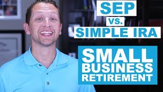 SEP IRA Vs SIMPLE IRA : Small Business Retirement Plans