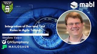 Stephen Vance (Mabl)  - Integration of Dev and Test roles in Agile Teams