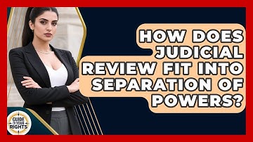 How Does Judicial Review Fit Into Separation Of Powers? - Guide To Your Rights