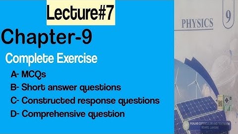 Physics chapter 9 complete exercise MCQs short questions constructed response question comprehensive
